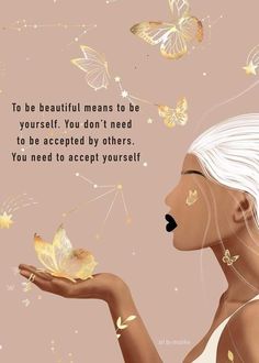 a woman holding a butterfly in her hand with a quote above it that says, to be beautiful means to yourself you don't need to be accepted by others