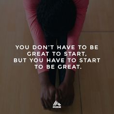 a woman standing on the floor with her hands in her hair and text that reads, you don't have to be great to start, but you have to start to