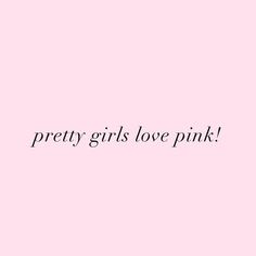 the words pretty girls love pink against a pink background