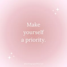 a pink background with the words make yourself a priority