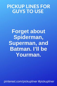 the text reads pick up lines for guys to use forget about spiderman, superman, and batman i'll be young