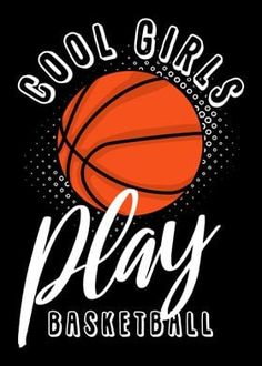 a basketball ball with the words cool girls play basketball in white lettering on a black background