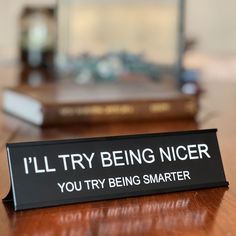 a black sign that says i'll try being nicer you try being smarter