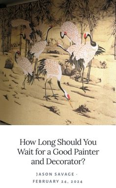 a painting with flamingos on it and the words how long should you wait for a good painter and decorator?