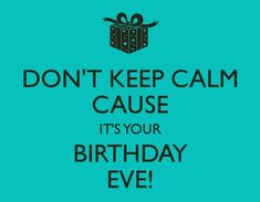 a birthday card with the words don't keep calm cause it's your birthday eve