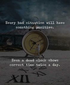 a person standing in front of an alarm clock with the words, every bad situation will have something positive