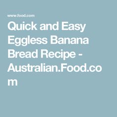 the words quick and easy eggless banana bread recipe australian food co on a blue background