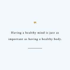 a quote about having a healthy mind is just as important as having a healthy body