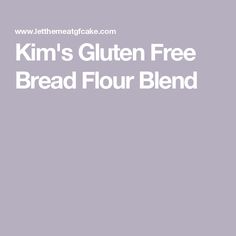 the text kim's gluten free bread flour blend on a gray background