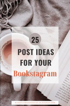 a cup of coffee and an open book with the title 25 post ideas for your bookstore