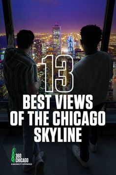 two men looking out over the city at night with text that reads 13 best views of the chicago skyline