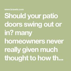 the words should your patio doors swing out or in? many homeowners never really given much thought to how th