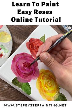 someone is painting flowers on a canvas with paintbrushes and the words learn to paint easy roses online