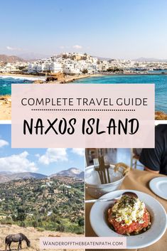 the complete travel guide for naxos island, with pictures of horses and buildings in the background