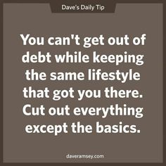 the quote you can't get out of debt while keeping the same life