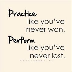 the words practice like you've never won perform like you've never lost