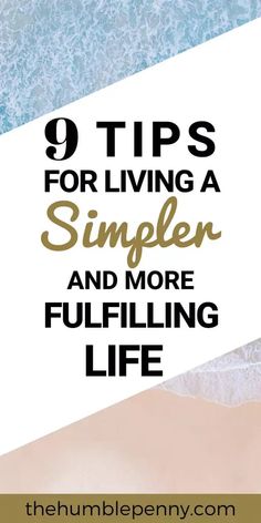 the words 9 tips for living a simple and more fulfilling life on top of an image