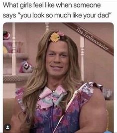 a man with long hair wearing a flower in his hair, and the caption reads, what girls like when someone says you look so much like your dad