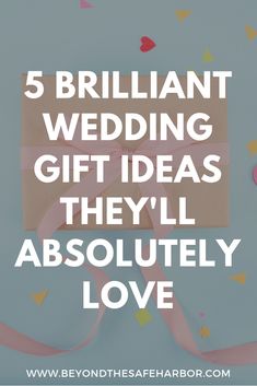 the words, 5 brilliant wedding gift ideas they'll absolutely love