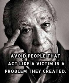 an old man holding his hand to his face with the words, avoid people that act like a victim in a problem they created