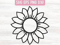 a sunflower svg file is shown in black and white with the words svg eps