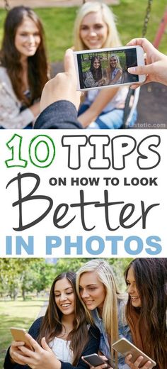 people taking pictures on their cell phones with the caption 10 tips on how to look better in photos