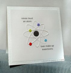 a card that says never trust an atom they make up everything