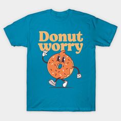 Donut worry -- Choose from our vast selection of Crewneck and V-Neck T-Shirts to match with your favorite design to make the perfect graphic T-Shirt. Pick your favorite: Classic, Boxy, Tri-Blend, V-Neck, or Premium. Customize your color! For men and women. Donut Worry, Donuts, No Worries, Graphic T Shirt, V Neck T Shirt, Graphic Tshirt, The Selection, Crew Neck, Men And Women