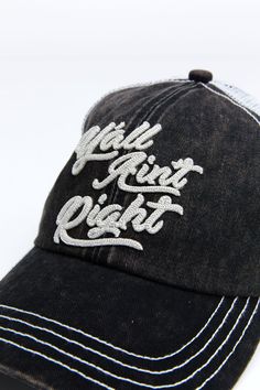 65% Cotton / 35% Polyester Mid-profile Curved bill with contrast stitching 6 Panel Soft mesh back Snapback "Y'All Aint Right" embroidery detail on front One size fits most Casual Black Trucker Hat With Embroidered Patch, Miranda Lambert, Embroidery Details, Baseball Hat, Contrast Stitch, Ball Cap, Trucker Hat, Baseball Hats, Stitching