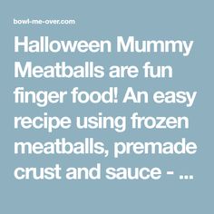 the words halloween mummy meatballs are fun finger food an easy recipe using frozen meatballs, premade crust and sauce