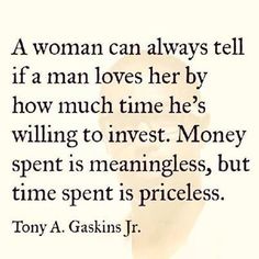 a woman can always tell if a man loves her by how much time he's