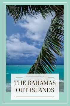 a palm tree on the beach with text that reads, the bahamass out islands