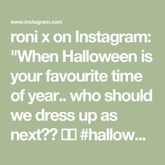 the text reads roni x on instagram when halloween is your favorite time of year who should we dress up as next?