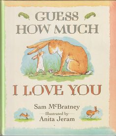 the book guess how much i love you is written by sam m braney and illustrated by anta jeram