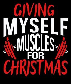 the words giving my self muscles for christmas are shown in red and white on a black background