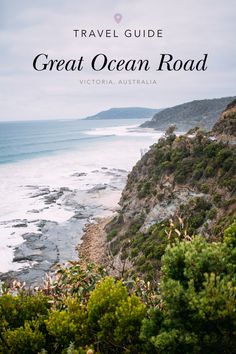 the great ocean road in victoria australia with text overlay that reads travel guide great ocean road