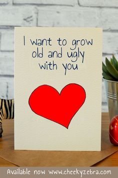 a card with an image of a heart on it and the words i want to grow old and ugly with you