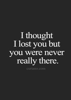 the quote i thought i lost you but you were never really there