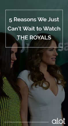 three women standing next to each other in front of a green background with the words 5 reasons we just can't wait to watch the royals