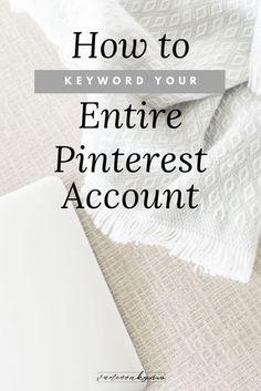 an open laptop computer sitting on top of a bed with text overlay that reads how to keyword your entire pinterest account