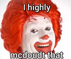 a man with red hair and white makeup has the words i highly mcdonald that is in front of him