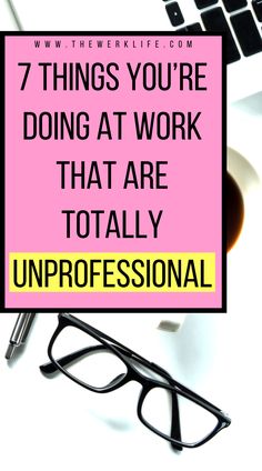 a pink sign with the words 7 things you're doing at work that are totally professional