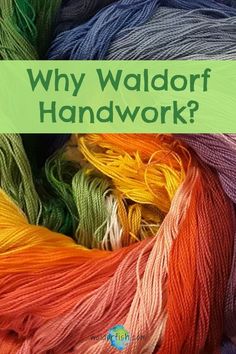 several skeins of yarn with the words why waldorf handwork?