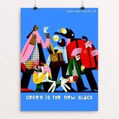 a poster with the words green is the new black and people in colorful clothing,