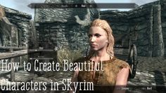 a woman standing in front of a stone building with the words how to create beautiful characters in skyrim