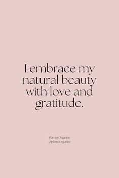 a quote that says i embrace my natural beauty with love and gratitude