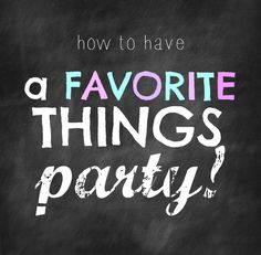 a chalkboard with the words how to have a favorite things party