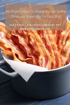 bacon in a bowl with text overlay reading air fryer, how to make bacon in the omni - air fryer by instant pot