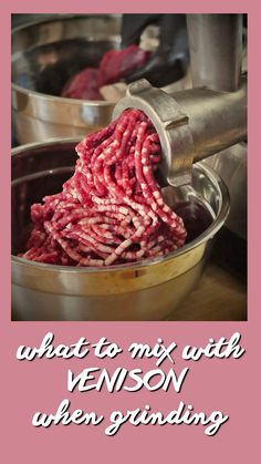 a metal bowl filled with raw meat next to a pink sign that says what to mix with venison when grinding