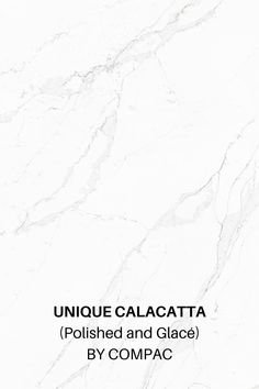 white marble with black text that reads unique calacatta polished and glaze by compac